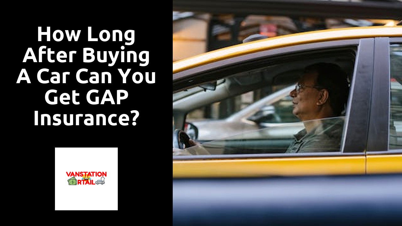 How long after buying a car can you get GAP insurance?